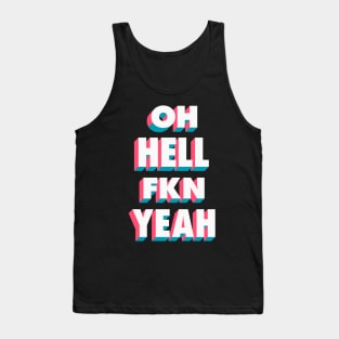 Oh Hell Fkn Yeah Tank Top